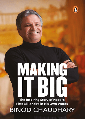 Making it Big: The Inspiring Story of Nepal’s First Billionaire in His Own Words