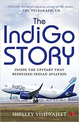 The Indigo Story: Inside the Upstart that Redefined Indian Aviation book